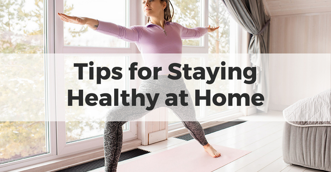 Tips for Staying Healthy at Home image